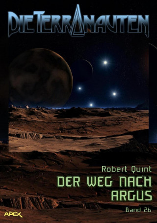 Robert Quint: DIE TERRANAUTEN, Band 26: DER WEG NACH ARGUS