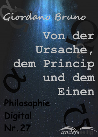 Giordano Bruno: Von der Ursache, dem Princip und dem Einen