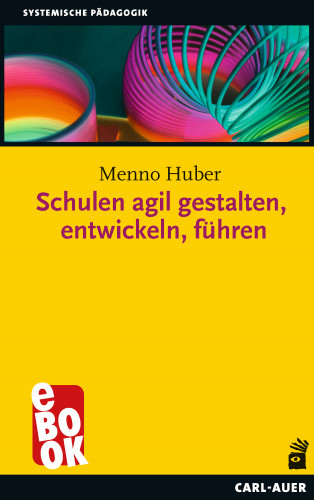 Menno Huber: Schulen agil gestalten, entwickeln, führen