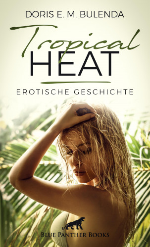 Doris E. M. Bulenda: Tropical Heat | Erotische Geschichte