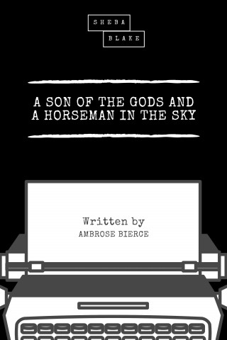 Ambrose Bierce, Sheba Blake: A Son of the Gods and a Horseman in the Sky