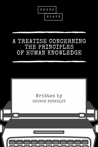 George Berkeley, Sheba Blake: A Treatise Concerning the Principles of Human Knowledge