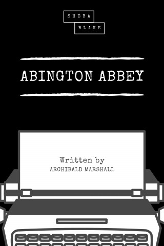 Archibald Marshall, Sheba Blake: Abington Abbey
