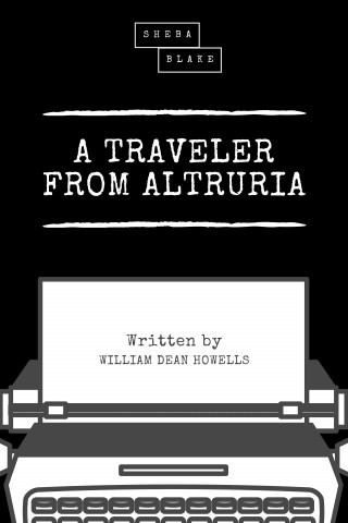 William Dean Howells, Sheba Blake: A Traveler from Altruria