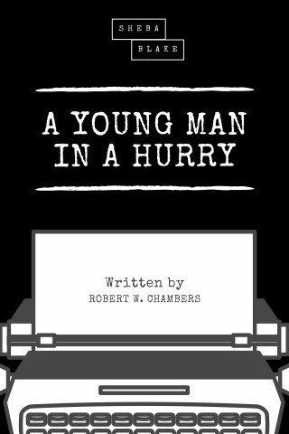 Robert W. Chambers: A Young Man in a Hurry