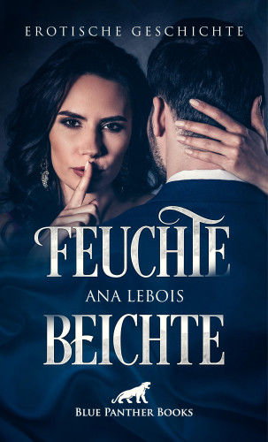 Ana Lebois: Feuchte Beichte | Erotische Geschichte