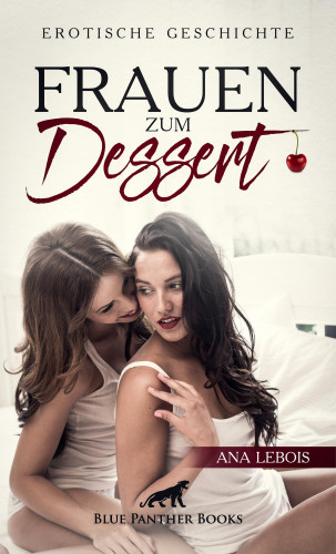 Ana Lebois: Frauen zum Dessert | Erotische Geschichte