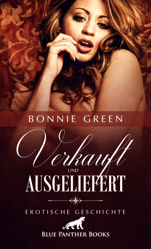 Bonnie Green: Verkauft und ausgeliefert | Erotische Geschichte