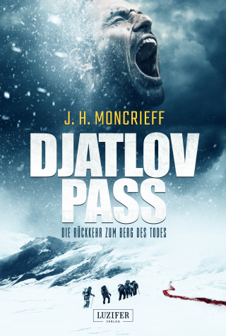 J.H. Moncrieff: DJATLOV PASS - Die Rückkehr zum Berg des Todes