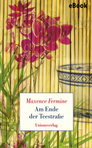 Maxence Fermine: Am Ende der Teestraße