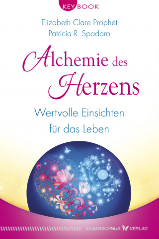 Elizabeth Clare Prophet, Patricia R. Spadaro: Alchemie des Herzens