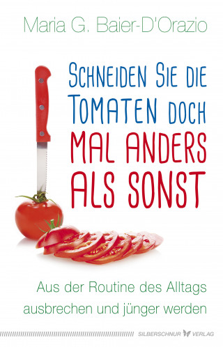 Maria G. Baier-D'Orazio: Schneiden Sie die Tomaten doch mal anders als sonst