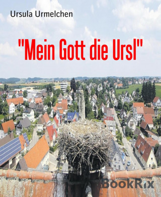 Ursula Urmelchen: "Mein Gott die Ursl"