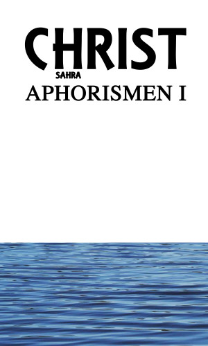 Sahra Christ: Aphorismen I