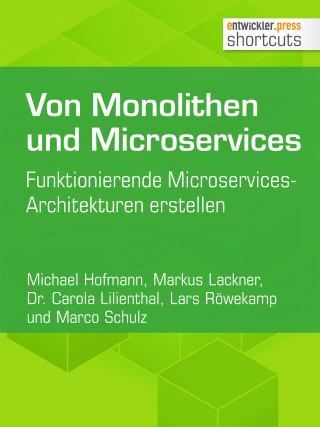 Markus Lackner, Michael Hofmann, Carola Lilienthal, Lars Röwekamp, Marco Schulz: Von Monolithen und Microservices