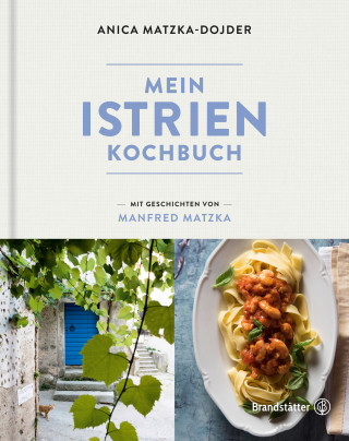 Manfred Matzka, Anica Matzka-Dojder: Mein Istrien-Kochbuch