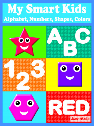 Suzy Makó: My Smart Kids - Alphabet, Numbers, Shapes, Colors