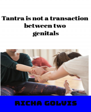 Richa Golvis: Tantra is not a transaction between two genitals