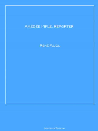 René Pujol: Amédée Pifle, reporter