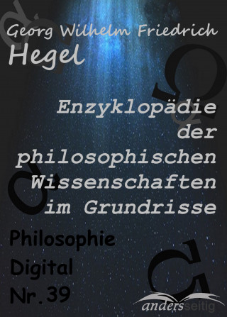 Georg Wilhelm Friedrich Hegel: Enzyklopädie der philosophischen Wissenschaften im Grundrisse