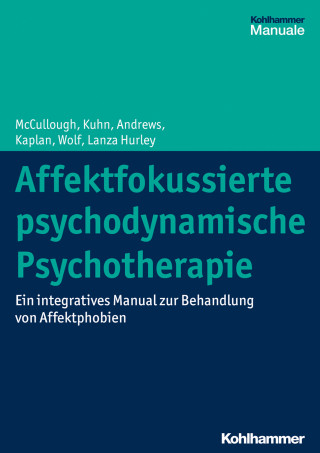Leigh McCullough, Nat Kuhn, Stuart Andrews, Amelia Kaplan Romanowsky, Jonathan Wolf, Cara Lanza Hurley: Affektfokussierte psychodynamische Psychotherapie