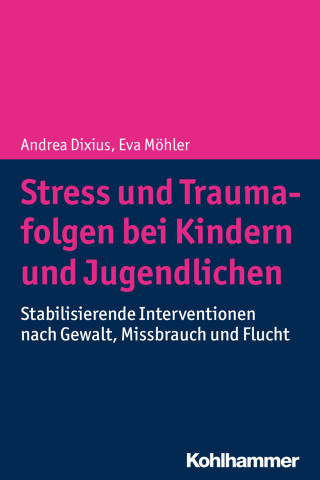 Andrea Dixius, Eva Möhler: Stress und Traumafolgen bei Kindern und Jugendlichen