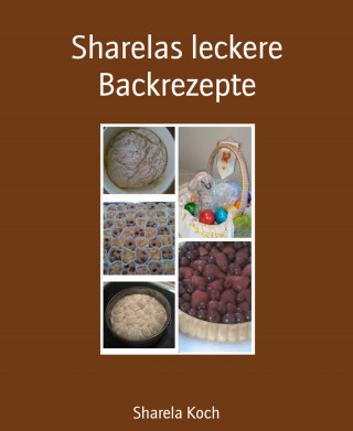 Sharela Koch: Sharelas leckere Backrezepte