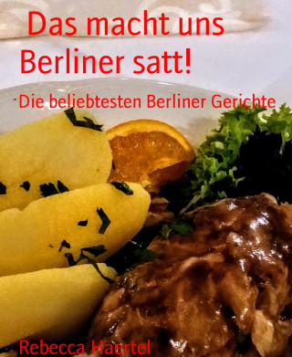 Rebecca Haertel: Das macht uns Berliner satt!