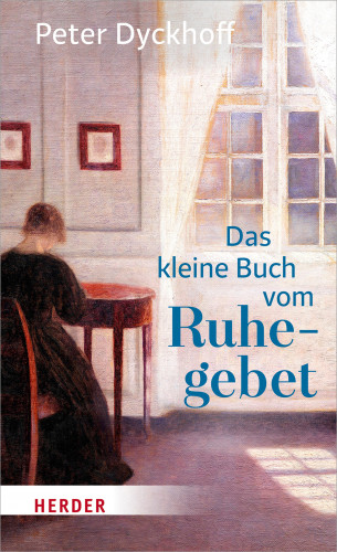 Peter Dyckhoff: Das kleine Buch vom Ruhegebet