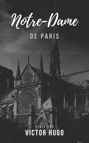 Victor Hugo: Notre-Dame de Paris