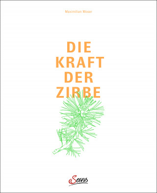 Maximilian Moser: Die Kraft der Zirbe