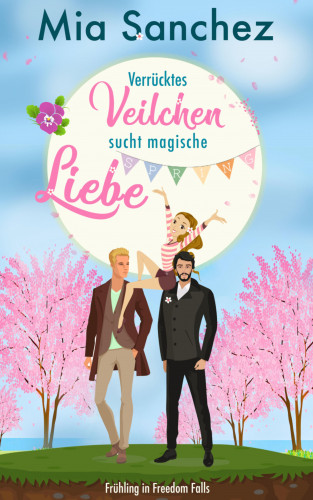 Mia Sanchez: Verrücktes Veilchen sucht magische Liebe