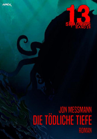 Jon Messmann: 13 SHADOWS, Band 28: DIE TÖDLICHE TIEFE