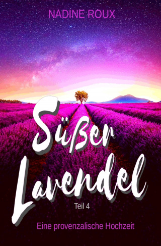 Nadine Roux: Süßer Lavendel - Eine provenzalische Hochzeit