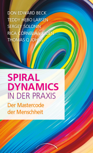 Don Edward Beck, Teddy Hebo Larsen, Sergey Solonin, Rica Cornelia Viljoen, Thomas Q. Johns: Spiral Dynamics in der Praxis