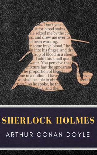 Arthur Conan Doyle, MyBooks Classics: Sherlock Holmes: The Ultimate Collection (Illustrated)
