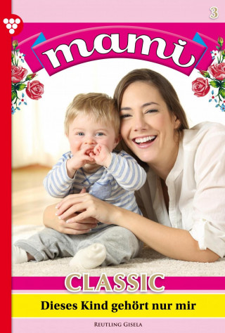 Gisela Reutling: Dieses Kind gehört nur mir