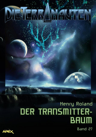 Henry Roland: DIE TERRANAUTEN, Band 27: DER TRANSMITTER-BAUM