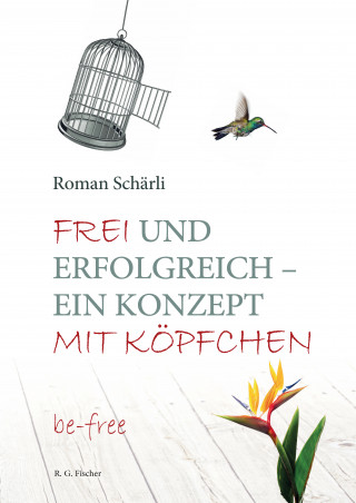 Roman Schärli: Frei und erfolgreich – ein Konzept mit Köpfchen