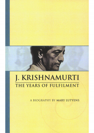 J Krishnamurti, Mary Lutyens: Mary Lutyens - 2. Krishnamurti. The Years of Fulfilment