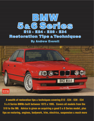 Andrew Everett: BMW 5 & 6 Series E12 - E24 - E28 -E34 Restoration Tips and Techniques