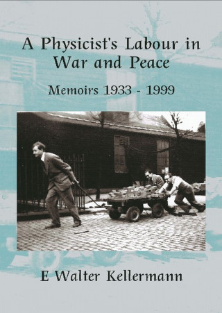 E W Kellermann: A Physicists Labour In War And Peace