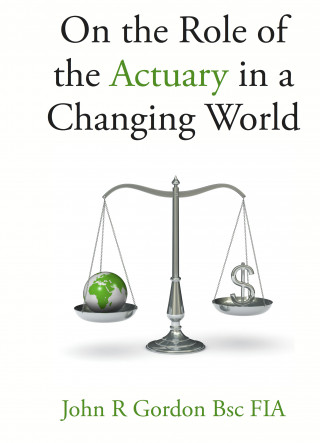John Gordon: On the Role of the Actuary in a Changing World
