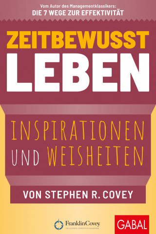 Stephen R. Covey: Zeitbewusst leben