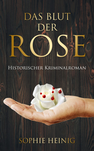 Sophie Heinig: Das Blut der Rose