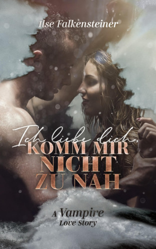 Ilse Falkensteiner: Ich liebe dich, komm mir nicht zu nah