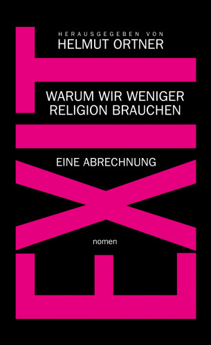 Helmut Ortner, Hamed Abdel-Samad, Michael Schmidt-Salomon, Phillipp Möller, Andreas Altmann, Ingrid Matthäus-Maier, Carsten Frerk, Constanze Kleis, Klaus Ungerer, Martin Staudinger, Robert Treichler, Christoph Zotter, Jaqueline Neumann, Gunnar Schedel, Katja Thorwarth, Corinna Gekeler, Michael Herl, Adrian Gillmann, Georg Diez, Johann-Albrecht Haupt: EXIT