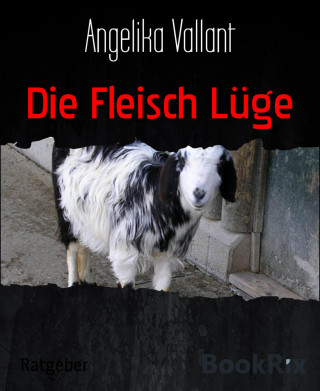 Angelika Vallant: Die Fleisch Lüge