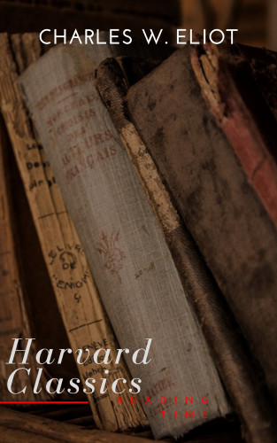 Charles W. Eliot, Reading Time: The Complete Harvard Classics and Shelf of Fiction