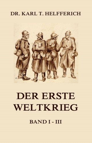 Dr. Karl Theodor Helfferich: Der Erste Weltkrieg